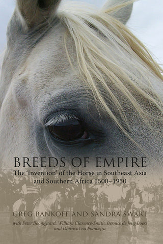Breeds of Empire: The ’Invention’ of the Horse in Southeast Asia and Southern Africa 1500-1950