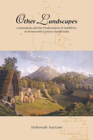Other Landscapes: Colonialism and the Predicament of Authority in Nineteenth-century South India
