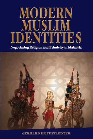 Modern Muslim Identities: Negotiating Religion and Ethnicity in Malaysia