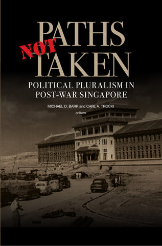 Paths Not Taken: Political Pluralism in Post-War Singapore