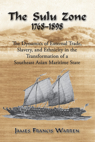The Sulu Zone: The Dynamics of External Trade, Slavery and Ethnicity in the Transformation of a Southeast Asian Maritime State, 1768-1898
