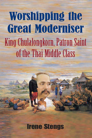 Worshipping the Great Moderniser: King Chulalongkorn, Patron Saint of the Thai Middle Class