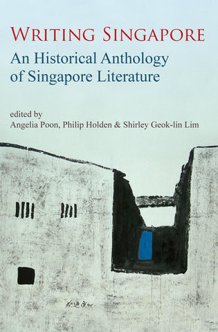 Writing Singapore: An Historical Anthology of Singapore Literature