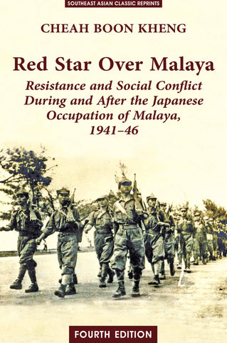 Red Star Over Malaya: Resistance and Social Conflict During and After the Japanese Occupation, 1941-1946 (Fourth Edition)