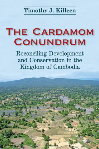 The Cardamom Conundrum: Reconciling Development and Conservation in the Kingdom of Cambodia