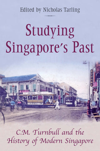 Studying Singapore's Past: C.M. Turnbull and the History of Modern Singapore
