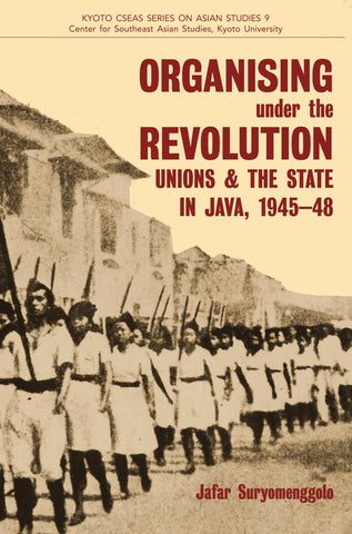 Organising under the Revolution: Unions and the State in Java, 1945-48
