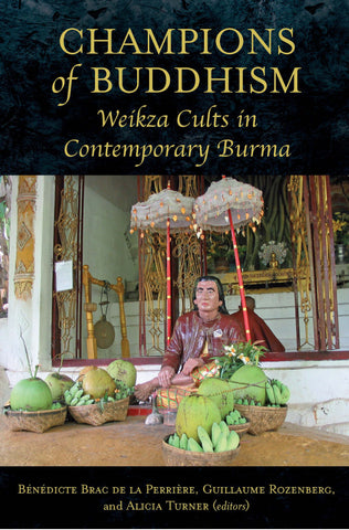 Champions of Buddhism: Weikza Cults in Contemporary Burma