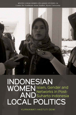 Indonesian Women and Local Politics: Islam, Gender and Networks in Post-Suharto Indonesia