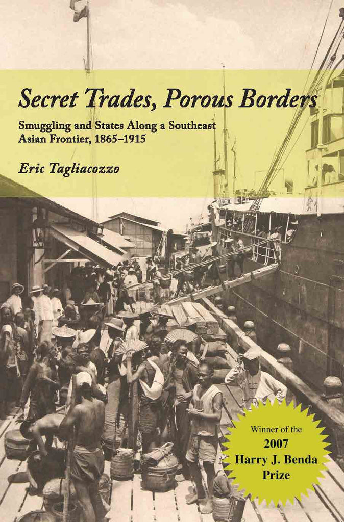 Secret Trades, Porous Borders: Smuggling and States Along a Southeast Asia Frontier, 1865-1915