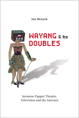 Wayang and Its Doubles: Javanese Puppet Theatre, Television and the Internet