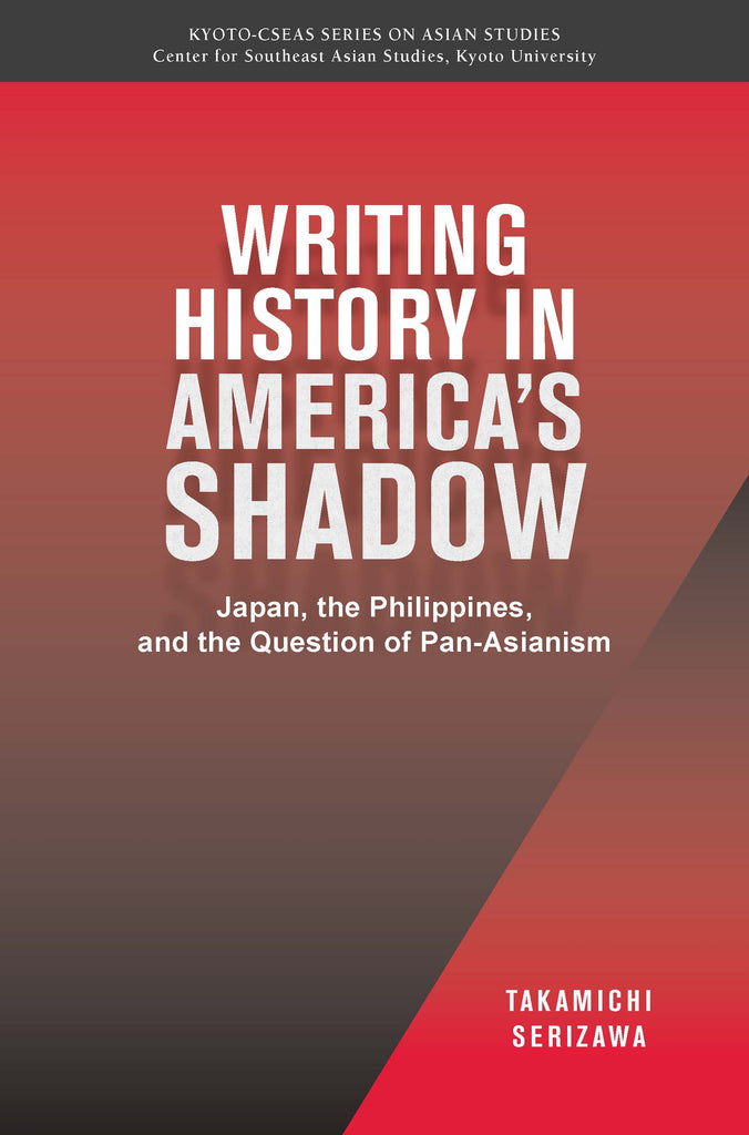 Writing History in America’s Shadow: Japan, the Philippines, and the Question of Pan-Asianism