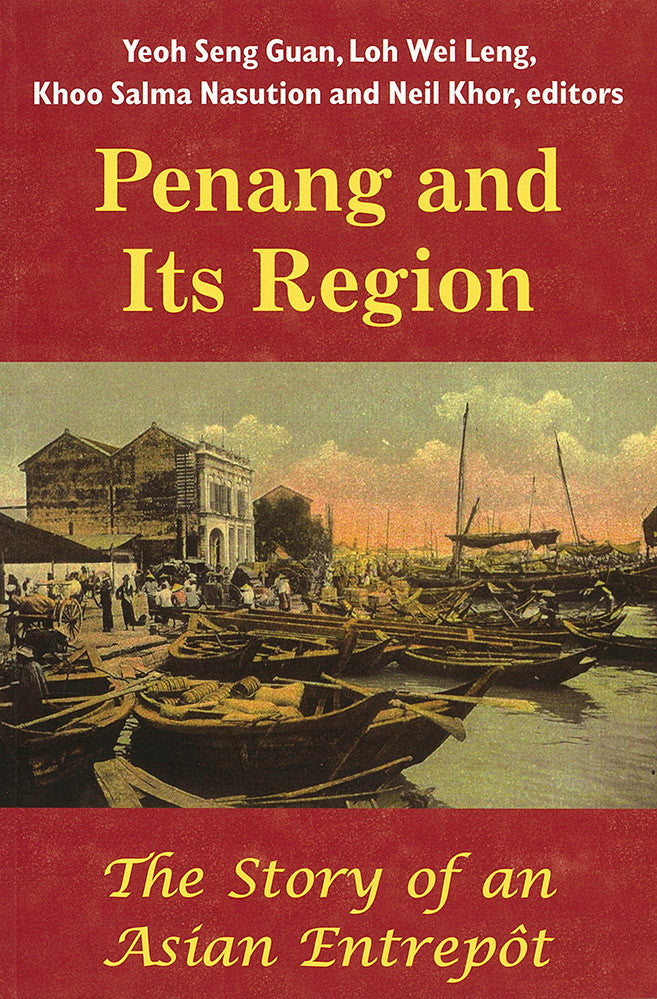 Penang and Its Region: The Story of an Asian Entrepôt