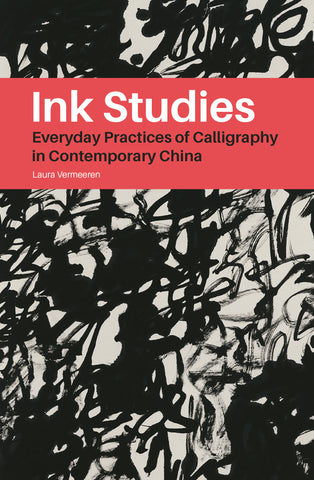 Ink Studies: Everyday  Practices of Calligraphy in Contemporary China