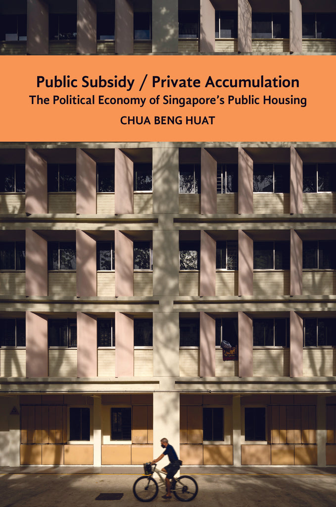 Public Subsidy, Private Accumulation: The Political Economy of Singapore's Public Housing