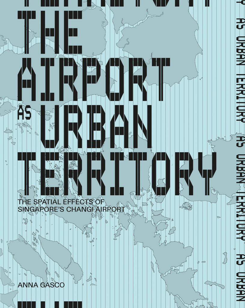 The Airport as Urban Territory: The Spatial Effects of Singapore's Changi Airport