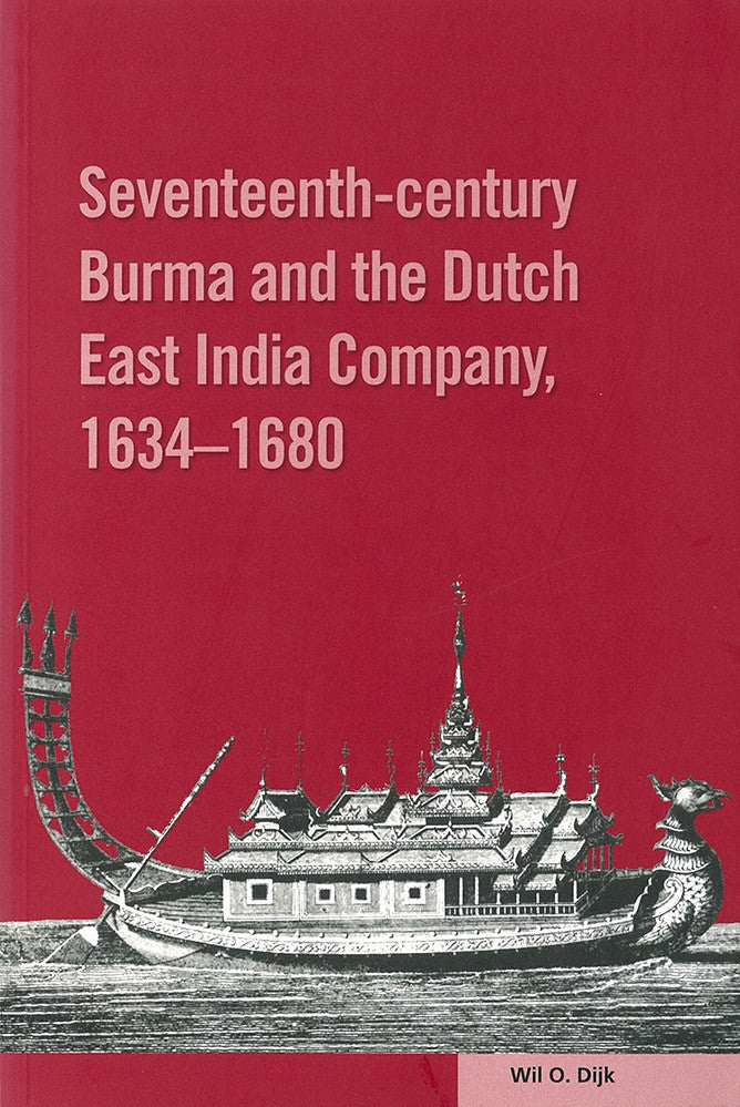 Seventeenth-century Burma and the Dutch East India Company, 1634-1680