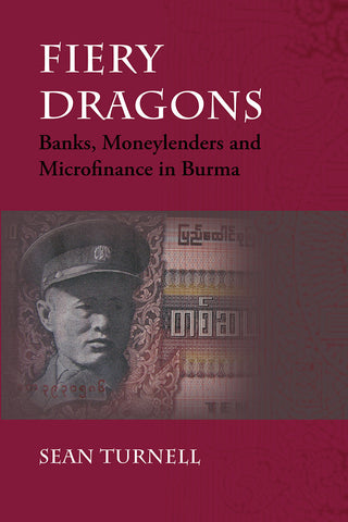 Fiery Dragons: Banks, Moneylenders and Microfinance in Burma