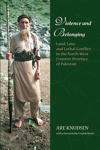 Violence and Belonging: Land, Love and Lethal Conflict in the North-west Frontier Province of Pakistan