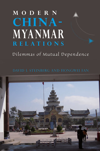 Modern China-Myanmar Relations: Dilemmas of Mutual Dependence