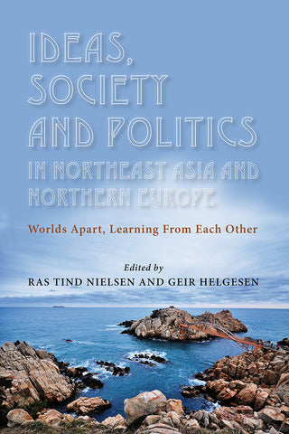 Ideas, Society and Politics in NE Asia and N Europe: Worlds Apart, Learning from Each Other