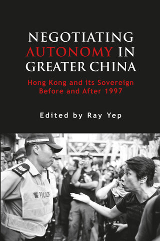 Negotiating Autonomy in Greater China: Hong Kong and Its Sovereign Before and After 1997