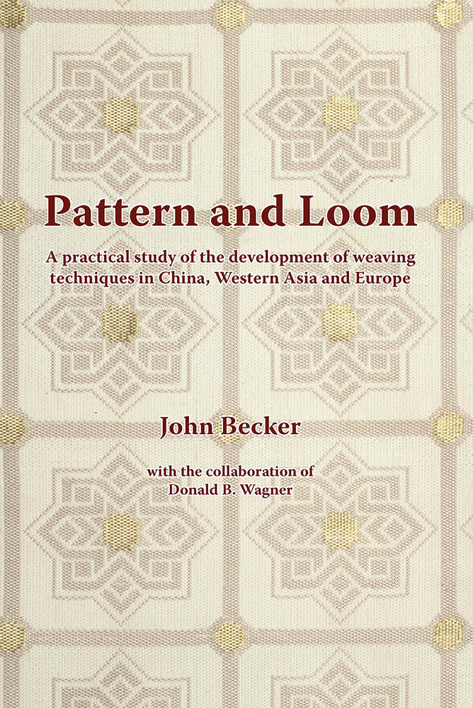 Pattern and Loom: A Practical Study of the Development of Weaving Techniques in China, Western Asia and Europe