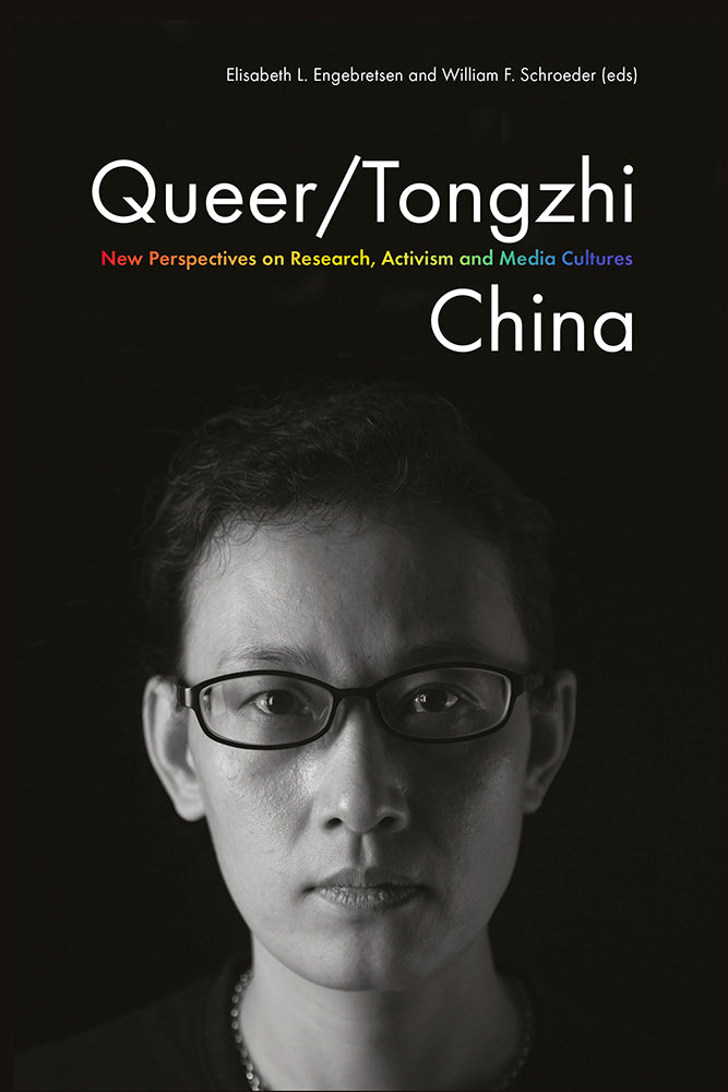 Queer/Tongzhi China: New Perspectives on Research, Activism and Media Cultures