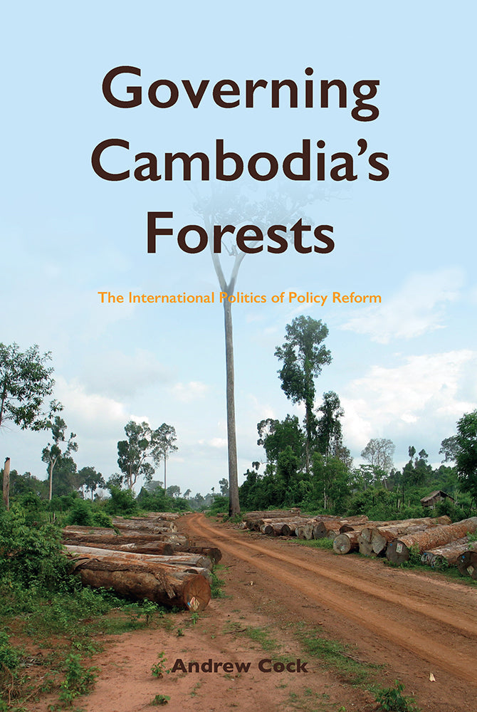 Governing Cambodia’s Forests: The International Politics of Policy Reform