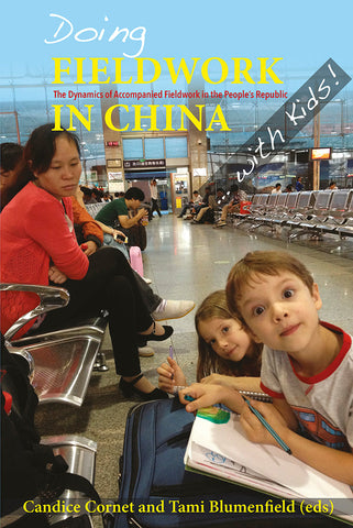 Doing Fieldwork in China ... with Kids!: The Dynamics of Accompanied Fieldwork in the People's Republic