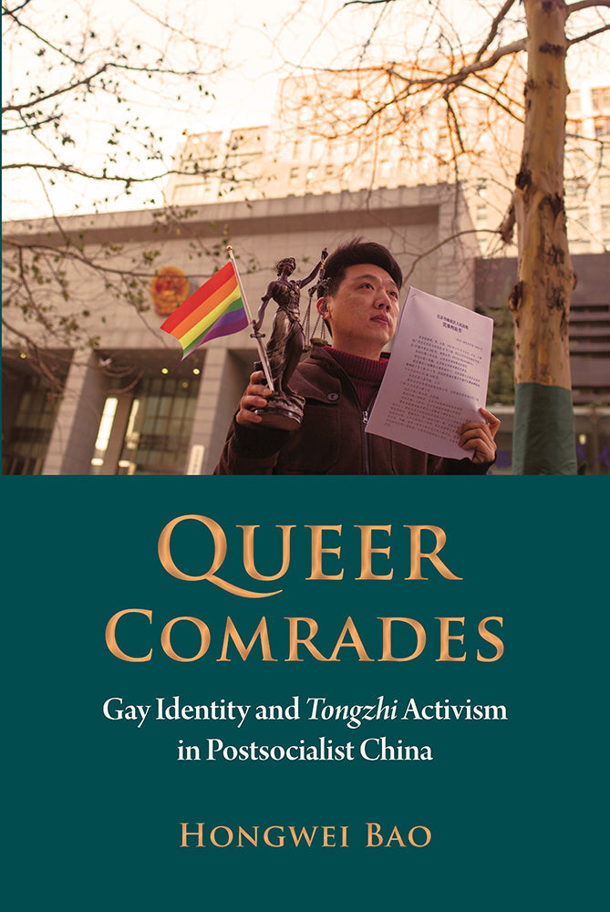 Queer Comrades: Gay Identity and Tongzhi Activism in Postcolonial China