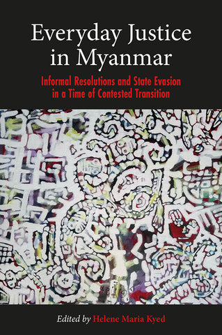 Everyday Justice in Myanmar: Informal Resolutions and State Evasion in a Time of Contested Transition
