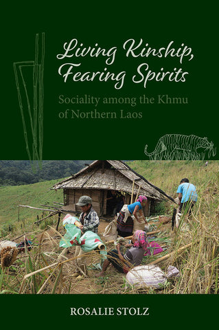 Living Kinship, Fearing Spirits: Sociality among the Khmu of Northern Laos