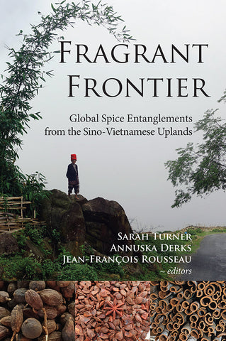 Fragrant Frontier: Global Spice Entanglements from the Sino-Vietnamese Uplands