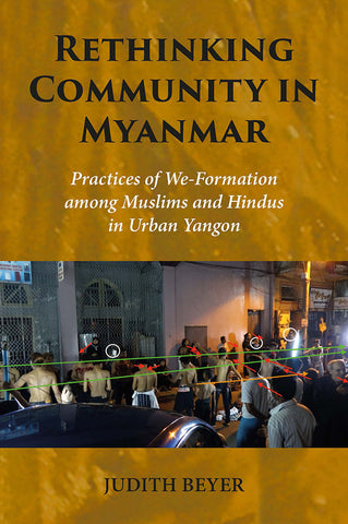 Rethinking Community in Myanmar: Practices of We-Formation among Muslims and Hindus in Urban Yangon