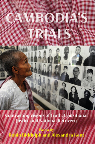 Cambodia's Trials: Contrasting Visions of Truth, Transitional Justice and National Recovery