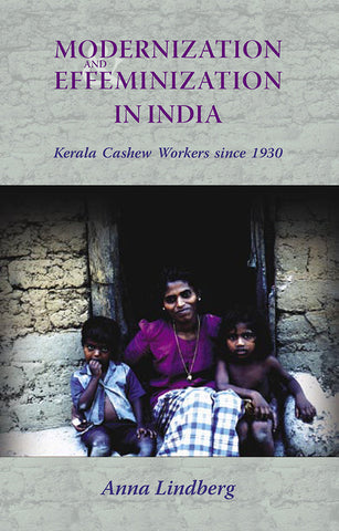 Modernization and Effeminization in India: Kerala Cashew Workers since 1930