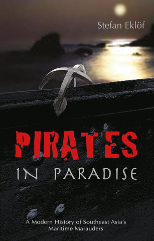 Pirates in Paradise: A Modern History of Southeast Asia's Maritime Marauders