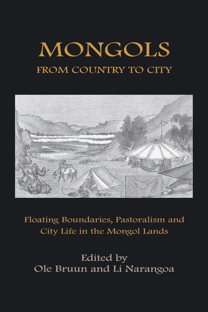 Mongols From Country to City: Floating Boundaries, Pastoralism and City Life in the Mongol Lands