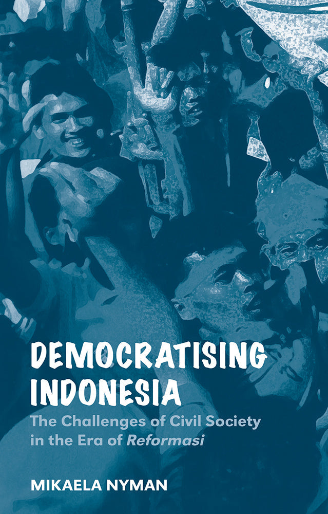 Democratizing Indonesia: The Challenges of Civil Society in the Era of Reformasi