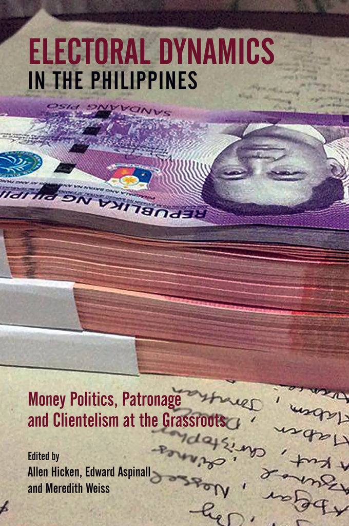 Electoral Dynamics in the Philippines: Money Politics, Patronage and Clientelism at the Grassroots
