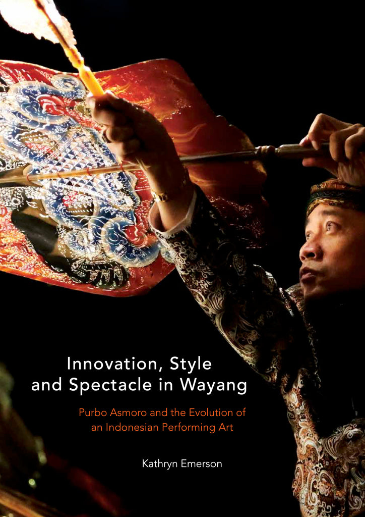 Innovation, Style and Spectacle in Wayang: Purbo Asmoro and the Evolution of an Indonesian Performing Art