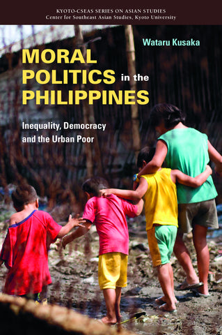 Moral Politics in the Philippines: Inequality, Democracy and the Urban Poor