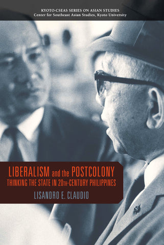 Liberalism and the Postcolony: Thinking the State in 20th-Century Philippines