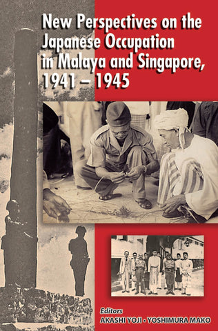 New Perspectives on the Japanese Occupation of Malaya and Singapore, 1941-45