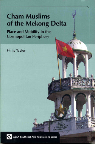 Cham Muslims of the Mekong Delta: Place and Mobility in the Cosmopolitan Periphery