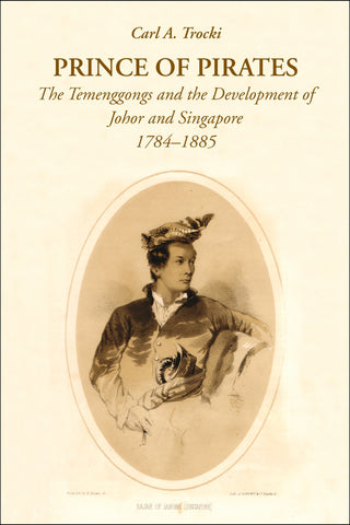 Prince of Pirates: The Temenggongs and the Development of Johor and Singapore, 1784-1885 (Second Edition)