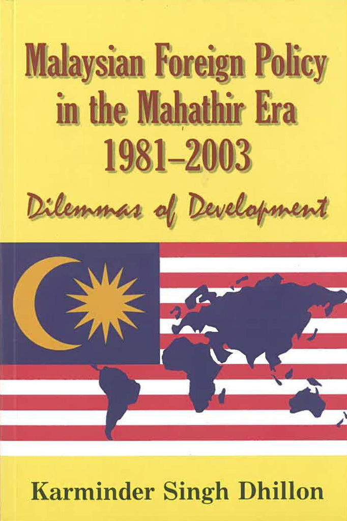 Malaysian Foreign Policy in the Mahathir Era 1981-2003: Dilemmas of Development