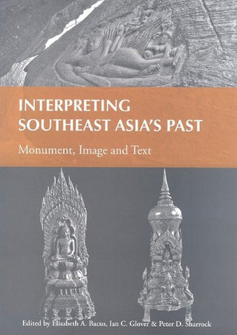 Interpreting Southeast Asia's Past: Monument, Image and Text