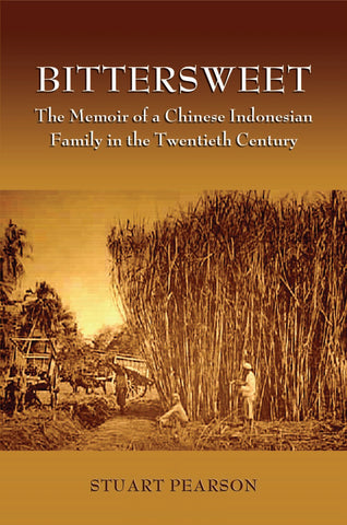 BitterSweet: The Memoir of a Chinese Indonesian Family in the Twentieth Century